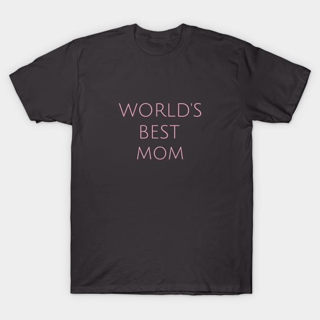 World's Best Mom Motherhood Humor Parents Funny T-Shirt by MustHaveThis